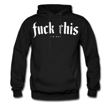 Load image into Gallery viewer, Fuck this I&#39;m out (Hoodie) - black