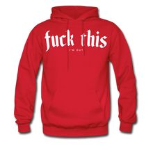 Load image into Gallery viewer, Fuck this I&#39;m out (Hoodie) - red