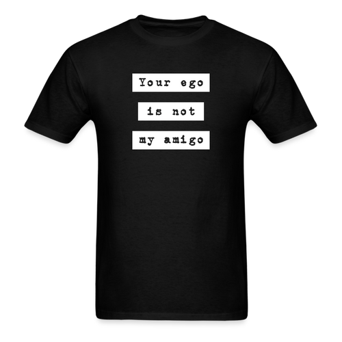 Your ego is not my amigo (T-Shirt) - black